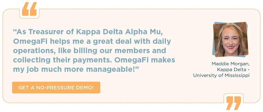 “As treasurer of Kappa Delta Alpha Mu, OmegaFi helps me a great deal with daily operations, like billing out members and collecting payments. OmegaFi makes my job much more manageable!” Click here for a no pressure-demo.