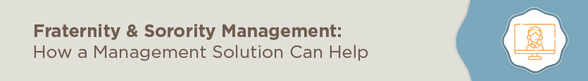 In this section, you'll learn how a management solution can help you in your fraternity and sorority management efforts.